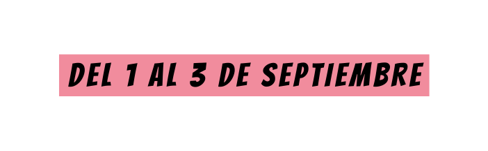 DEL 1 AL 3 DE SEPTIEMBRE